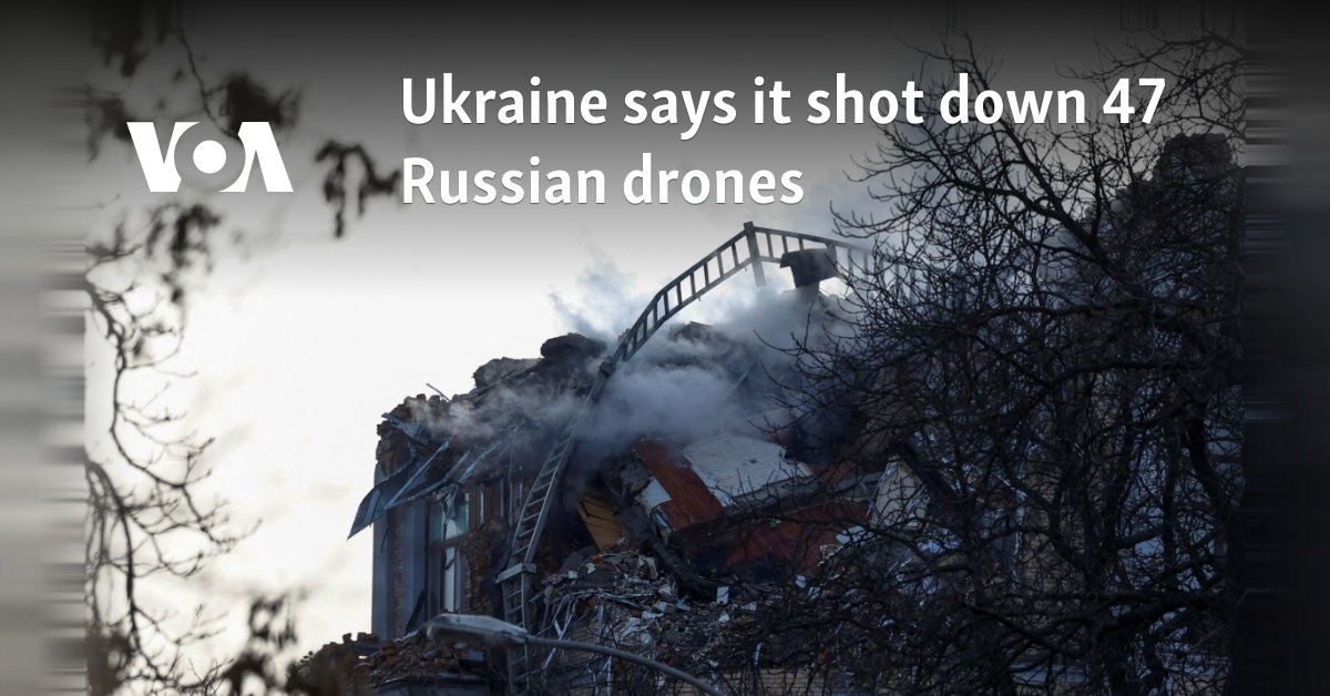 Ukraine says it shot down 47 Russian drones