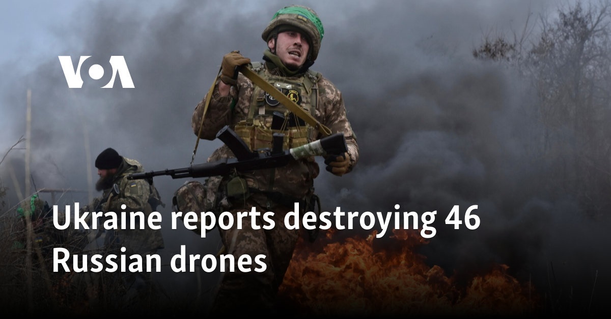 Ukraine reports destroying 46 Russian drones