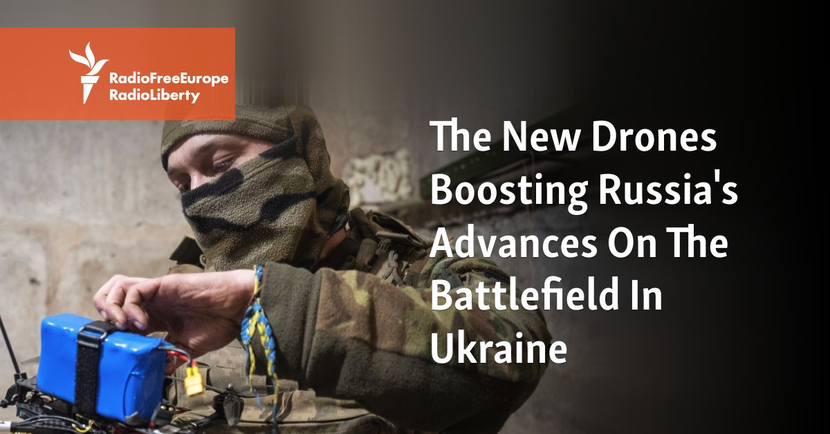 The New Drones Boosting Russia’s Advances On The Battlefield In Ukraine 