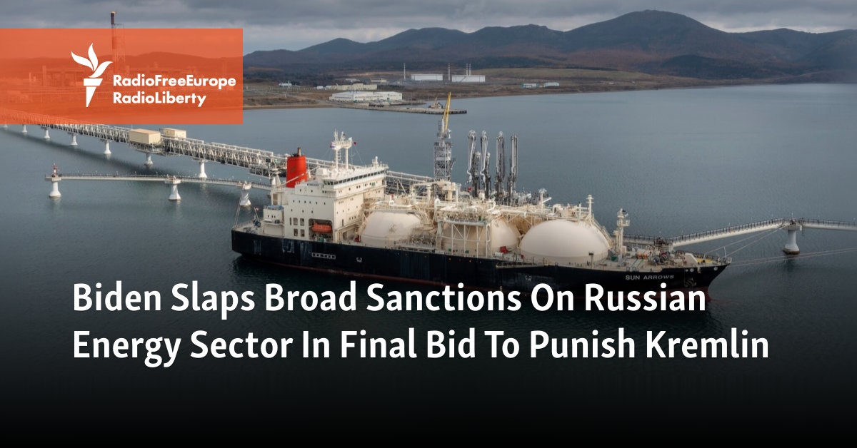 Biden Slaps Broad Sanctions On Russian Energy Sector In Final Bid To Punish Kremlin