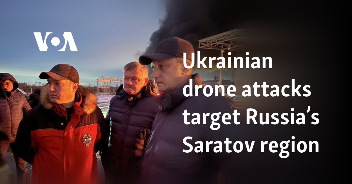 Ukrainian drone attacks target Russia’s Saratov region