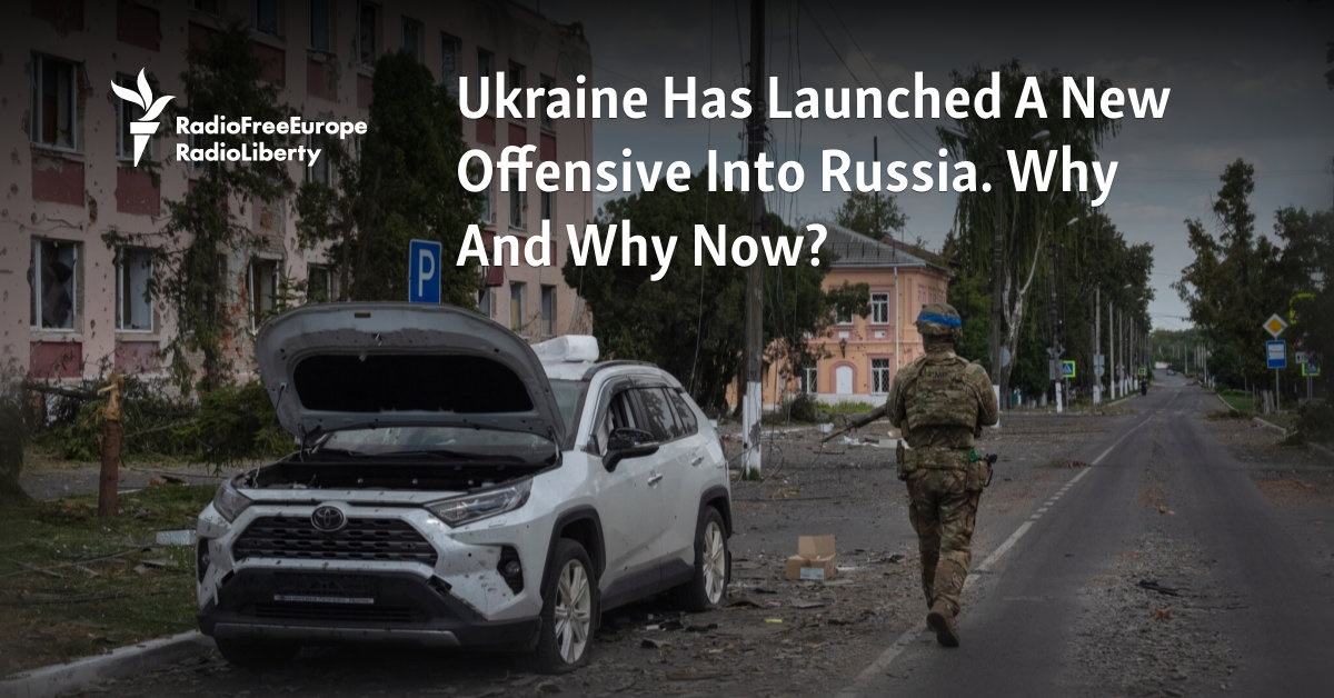 Ukraine Has Launched A New Offensive Into Russia. Why And Why Now?