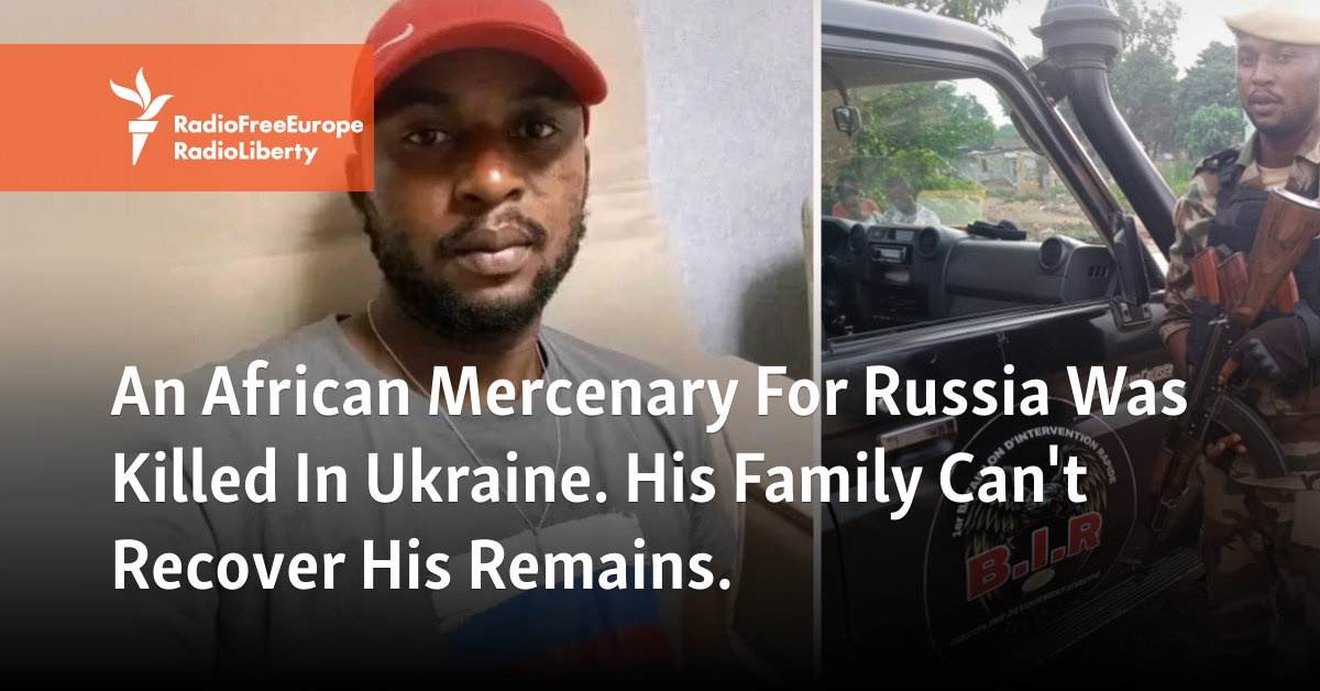 An African Mercenary For Russia Was Killed In Ukraine. His Family Can’t Recover His Remains.