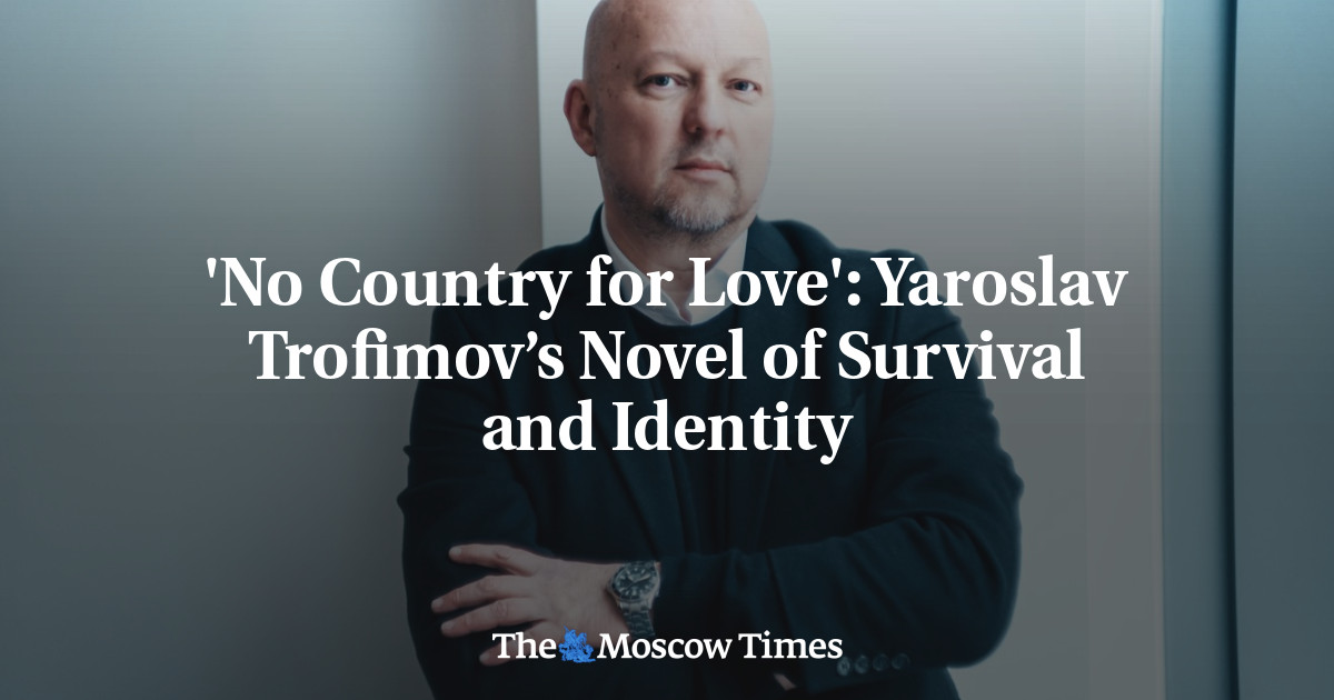 ‘No Country for Love’: Yaroslav Trofimov’s Novel of Survival and Identity