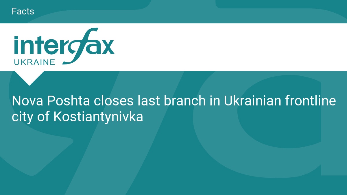 Nova Poshta closes last branch in Ukrainian frontline city of Kostiantynivka