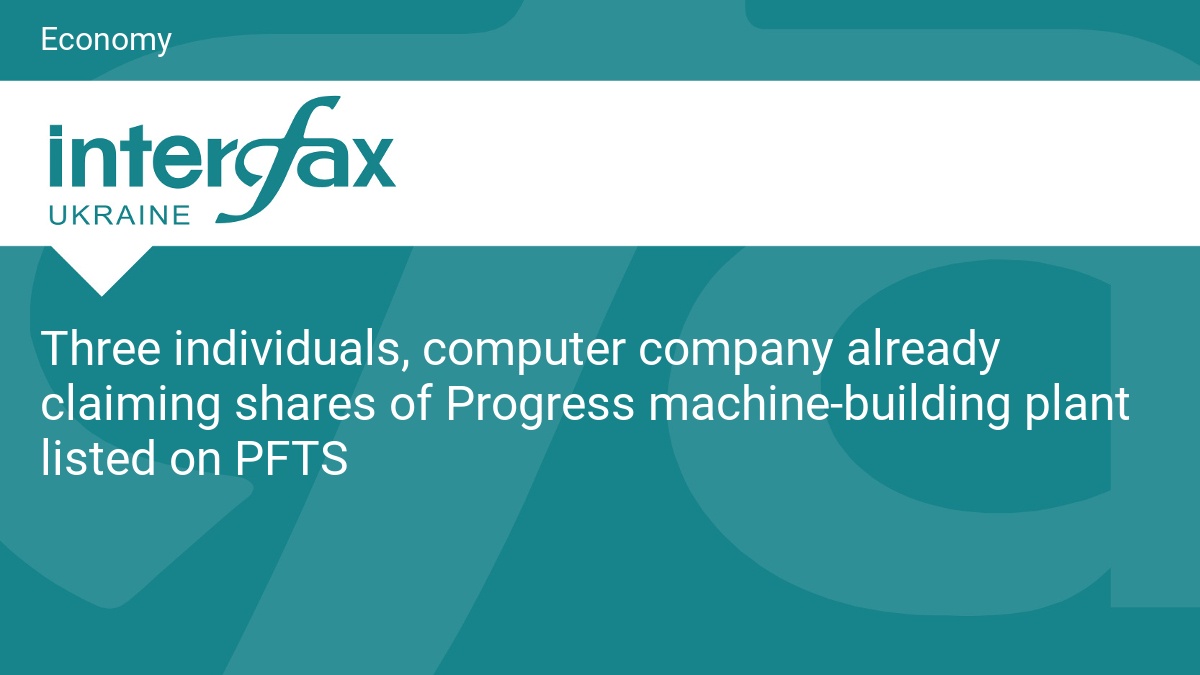 Three individuals, computer company already claiming shares of Progress machine-building plant listed on PFTS