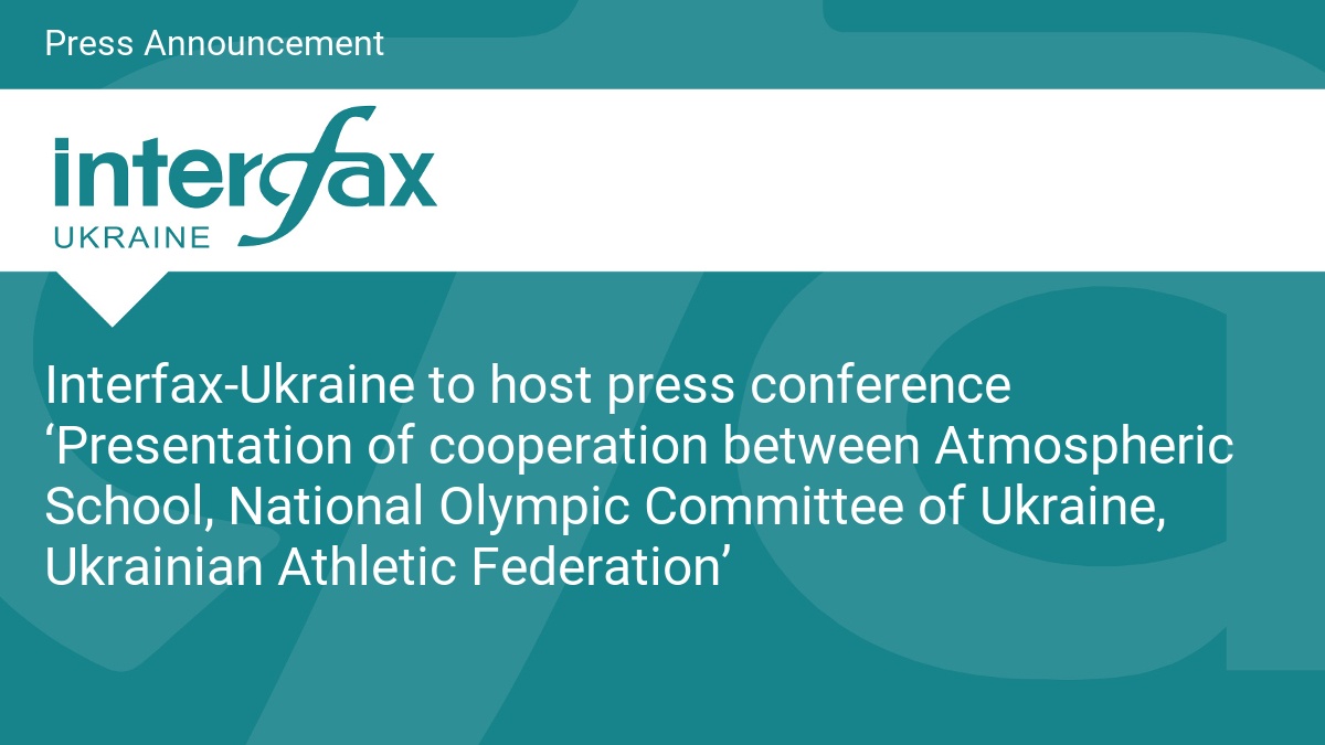 Interfax-Ukraine to host press conference ‘Presentation of cooperation between Atmospheric School, National Olympic Committee of Ukraine, Ukrainian Athletic Federation’