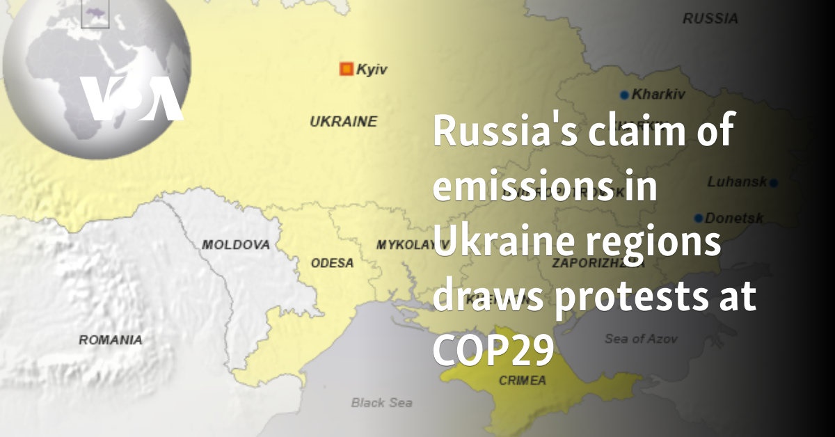 Russia’s claim of emissions in Ukraine regions draws protests at COP29