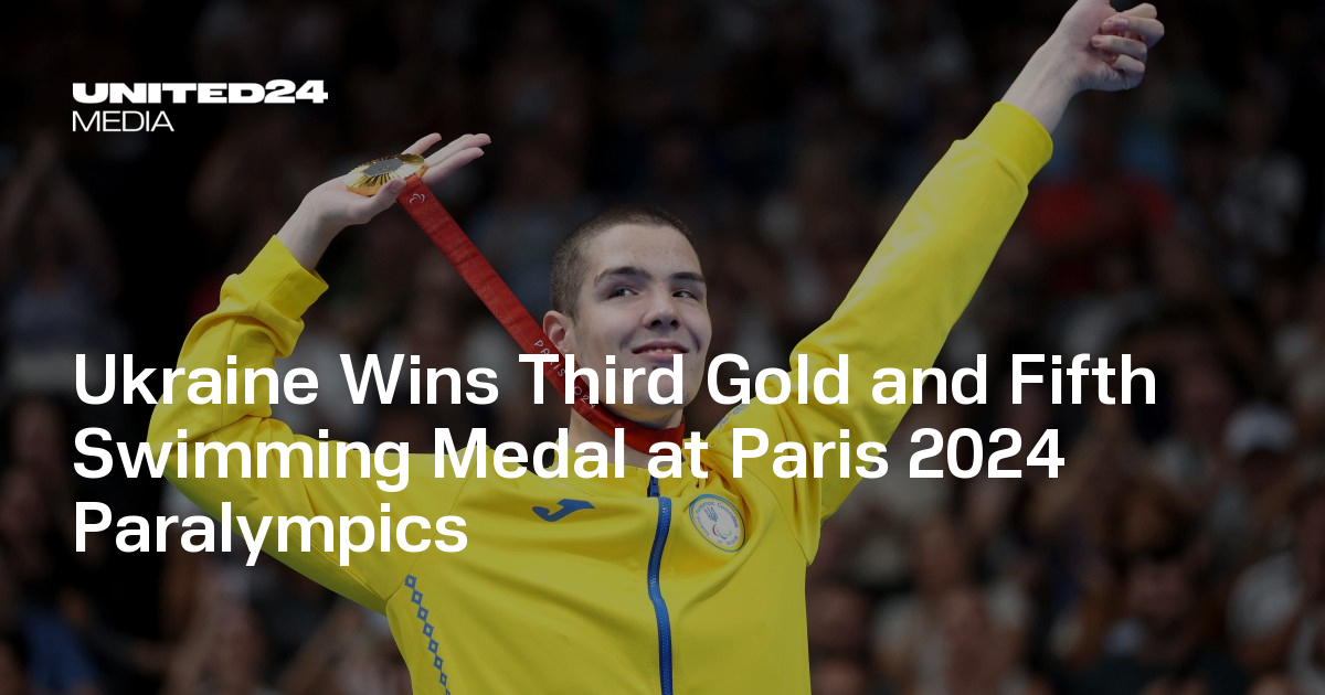 Ukraine Wins Third Gold and Fifth Swimming Medal at Paris 2024 Paralympics — UNITED24 Media