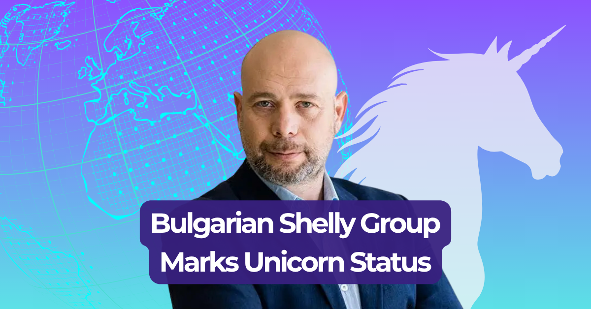 Bulgarian Shelly Group Enters the Europe’s Unicorn Club