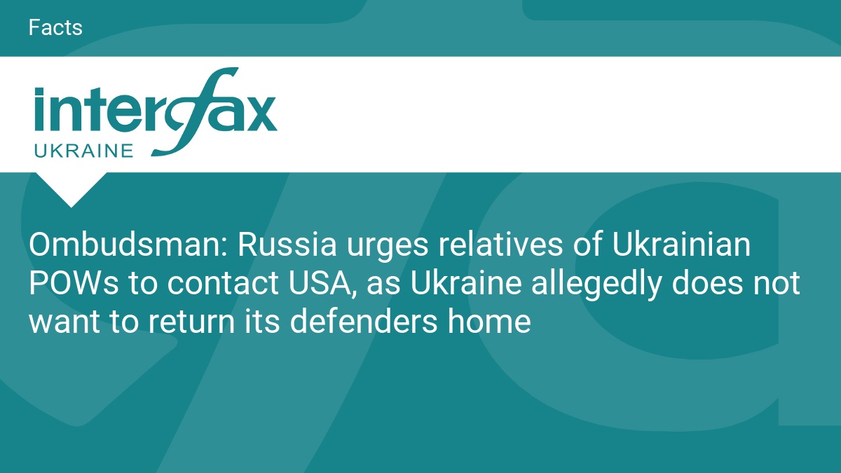Russia urges relatives of Ukrainian POWs to contact USA, as Ukraine allegedly does not want to return its defenders home