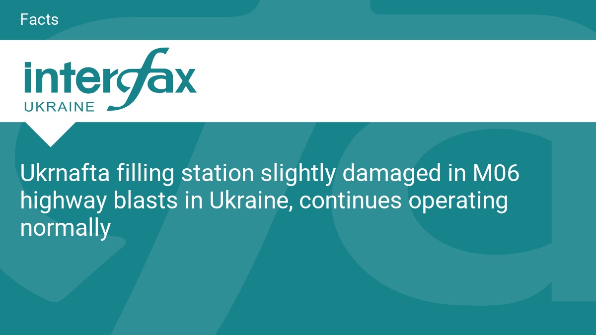 Ukrnafta filling station slightly damaged in M06 highway blasts in Ukraine, continues operating normally