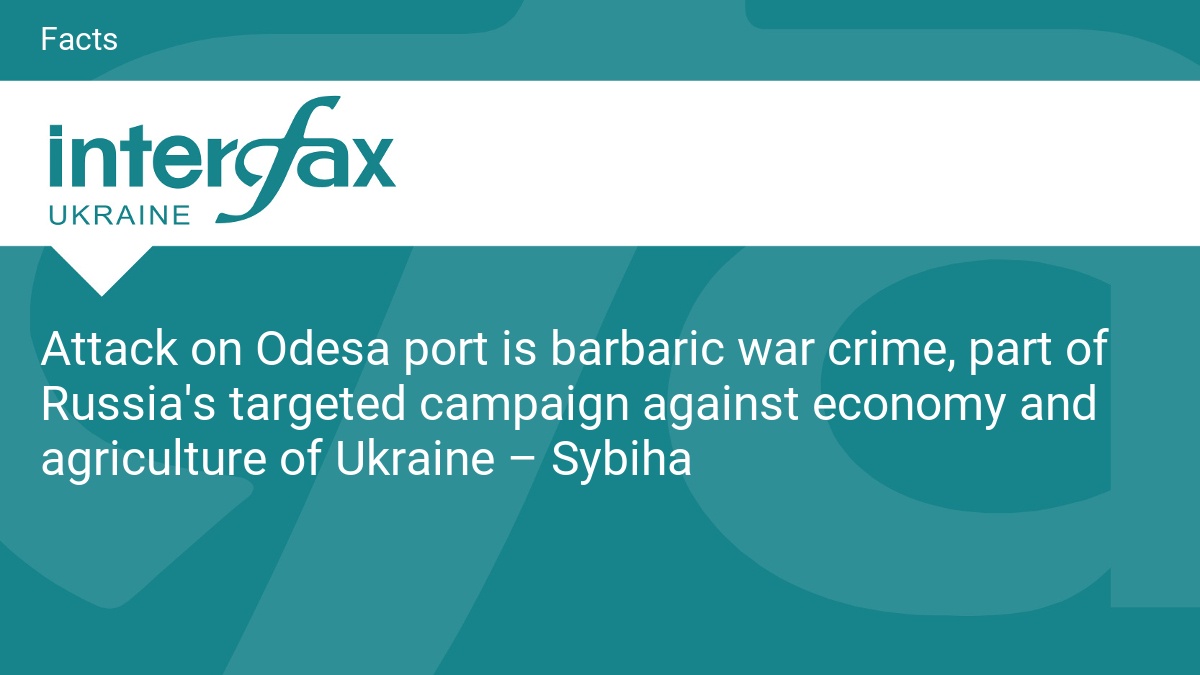 Attack on Odesa port is barbaric war crime, part of Russia’s targeted campaign against economy and agriculture of Ukraine – Sybiha