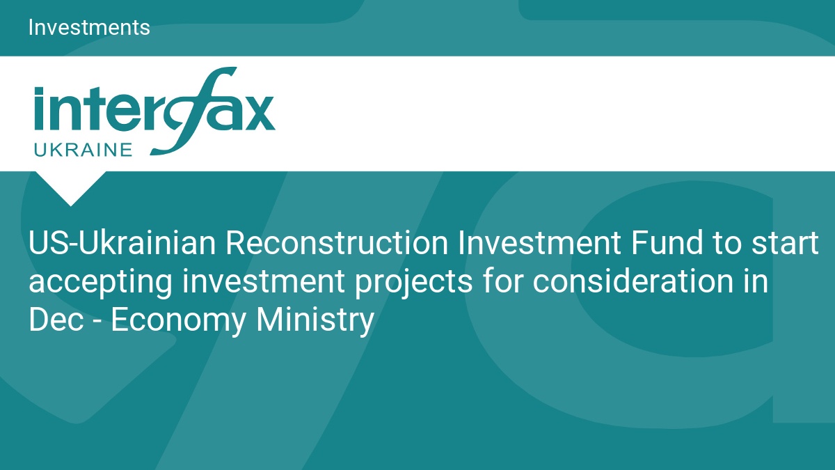 US-Ukrainian Reconstruction Investment Fund to start accepting investment projects for consideration in Dec
