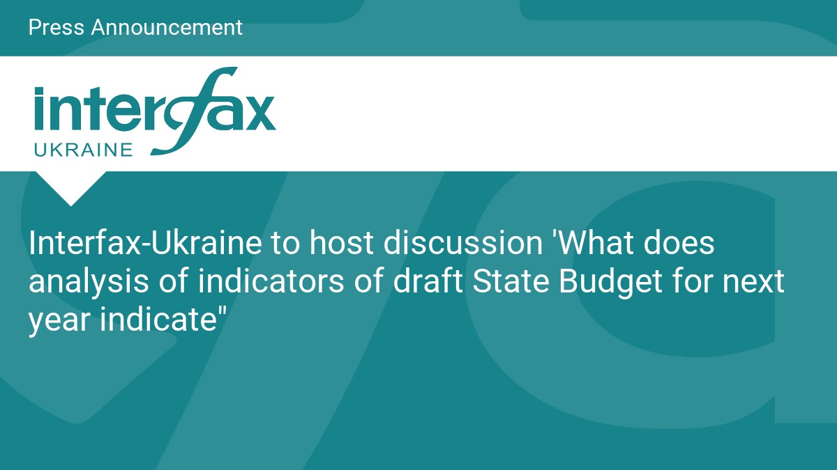 Interfax-Ukraine to host discussion ‘What does analysis of indicators of draft State Budget for next year indicate”