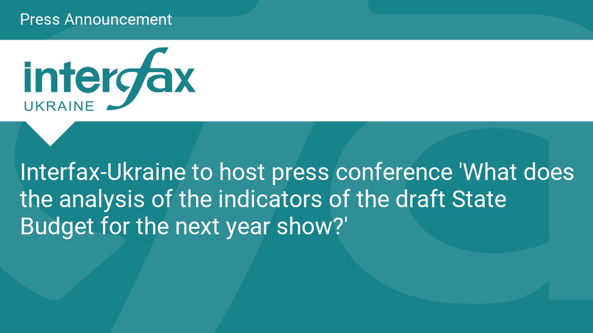 Interfax-Ukraine to host press conference ‘What does the analysis of the indicators of the draft State Budget for the next year show?’