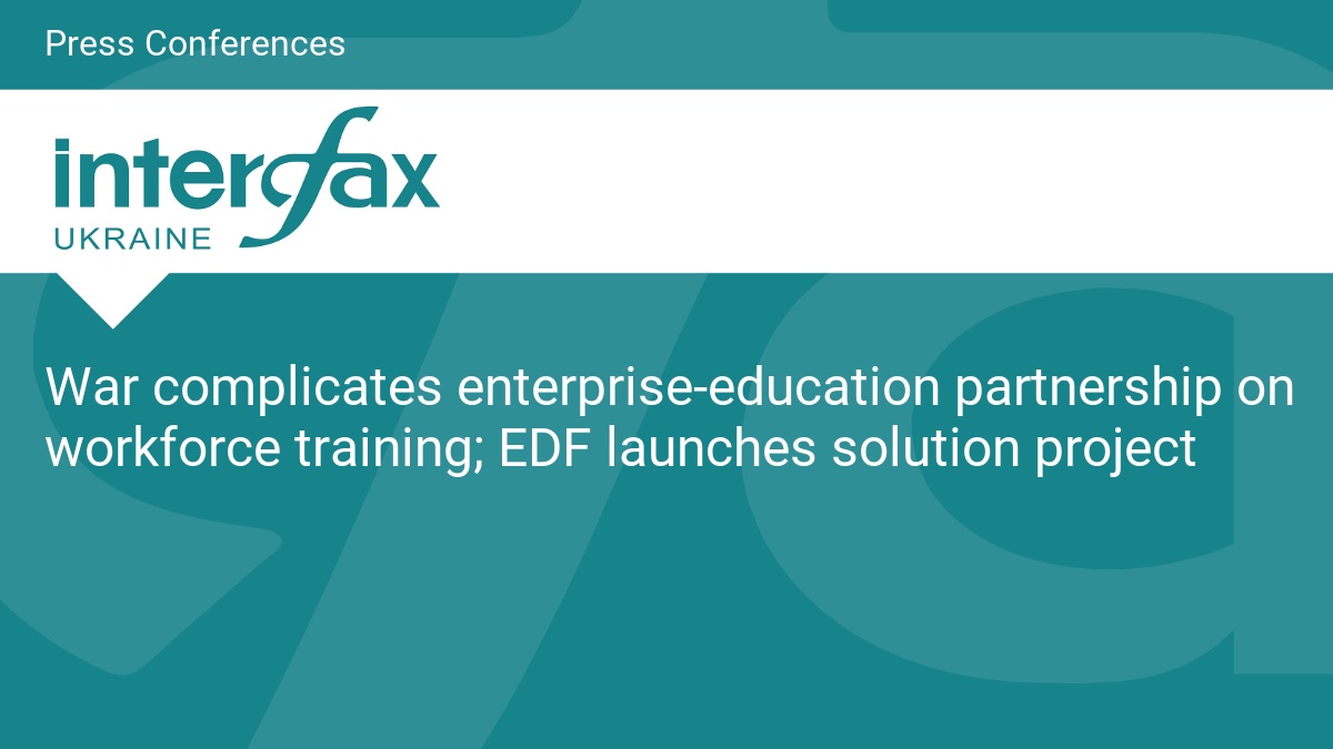 War complicates enterprise-education partnership on workforce training; EDF launches solution project