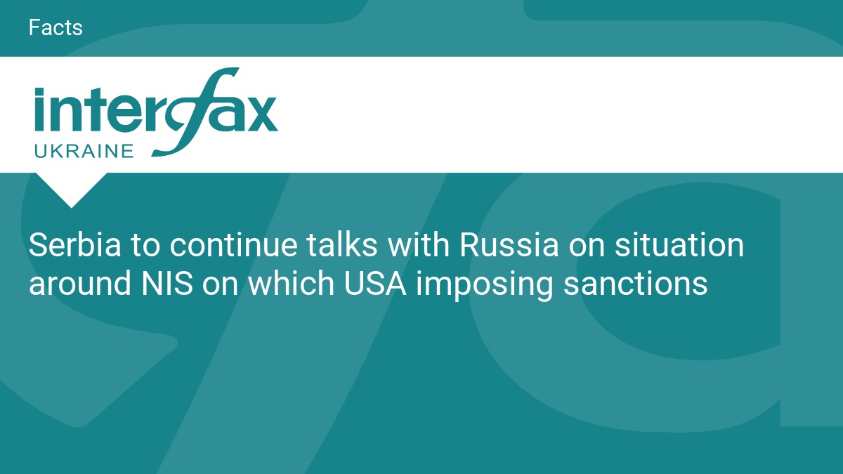 Serbia to continue talks with Russia on situation around NIS on which USA imposing sanctions