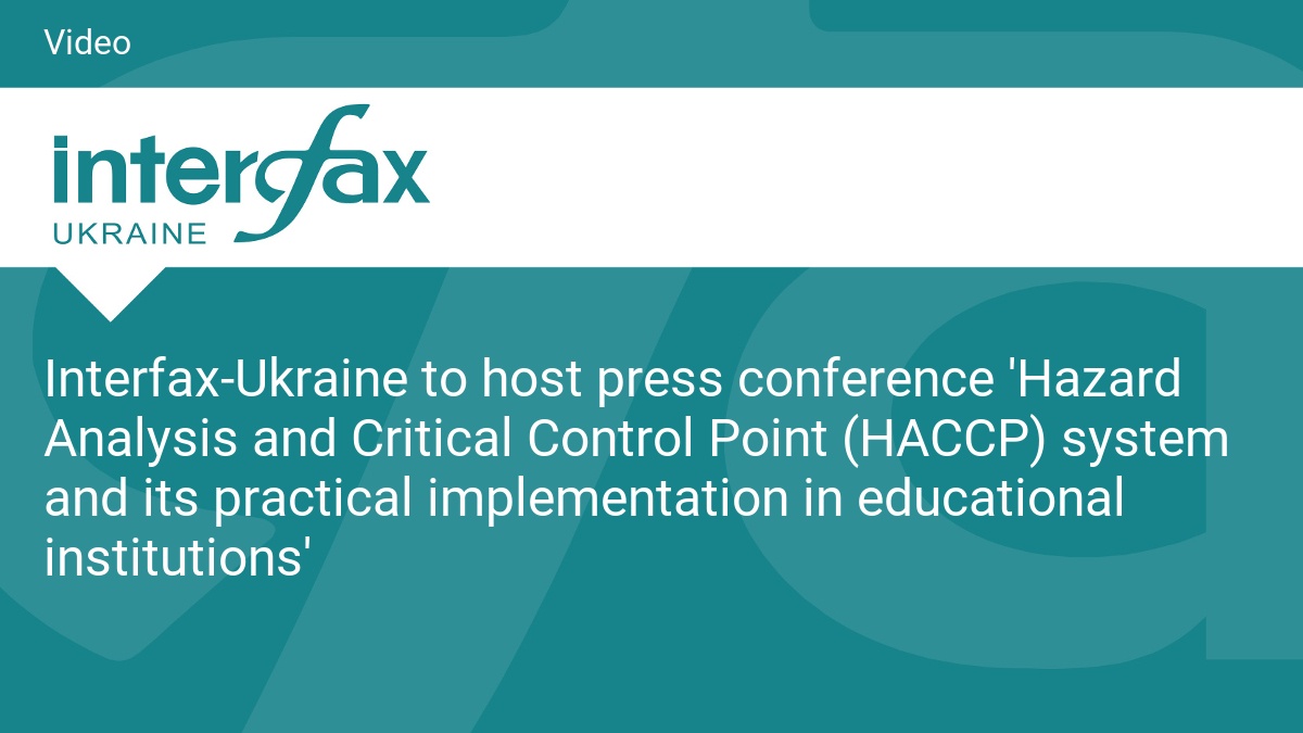 Interfax-Ukraine to host press conference ‘Hazard Analysis and Critical Control Point (HACCP) system and its practical implementation in educational institutions’