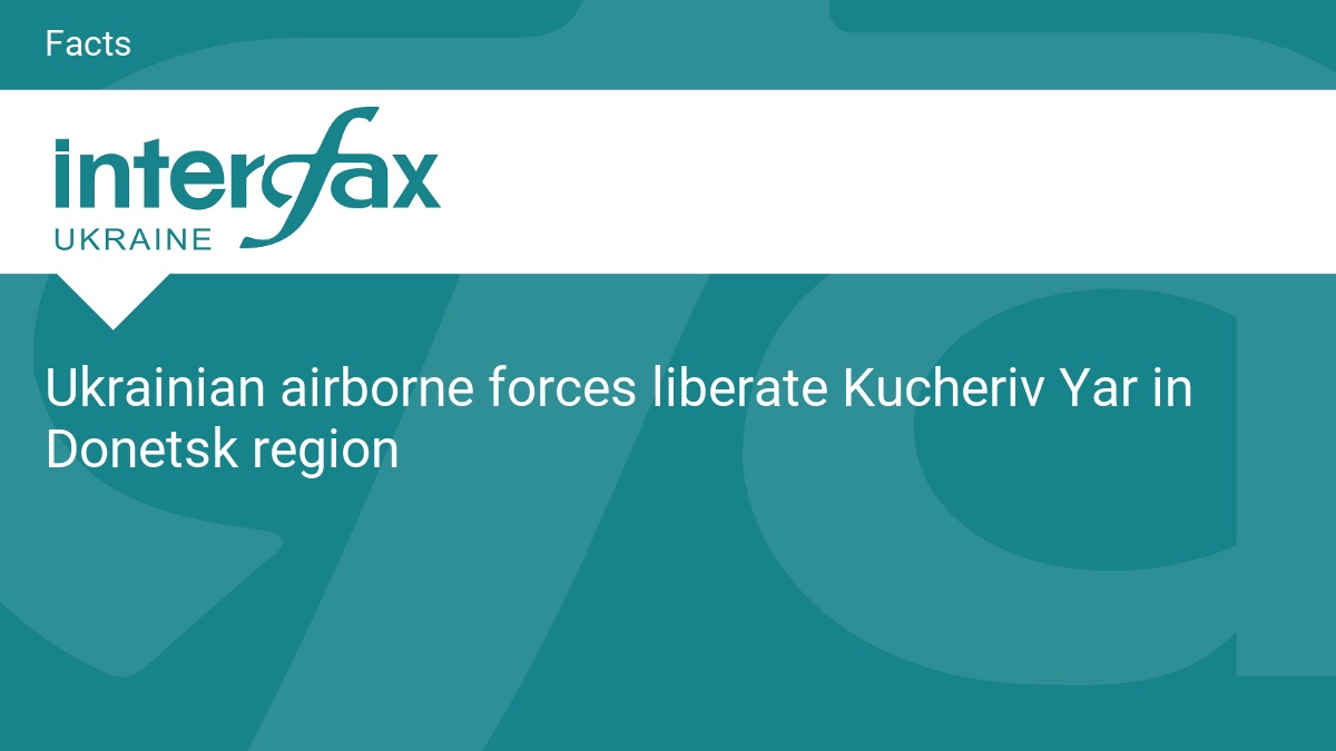 Ukrainian airborne forces liberate Kucheriv Yar in Donetsk region