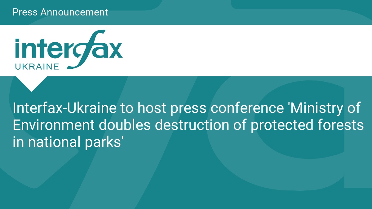 Interfax-Ukraine to host press conference ‘Ministry of Environment doubles destruction of protected forests in national parks’