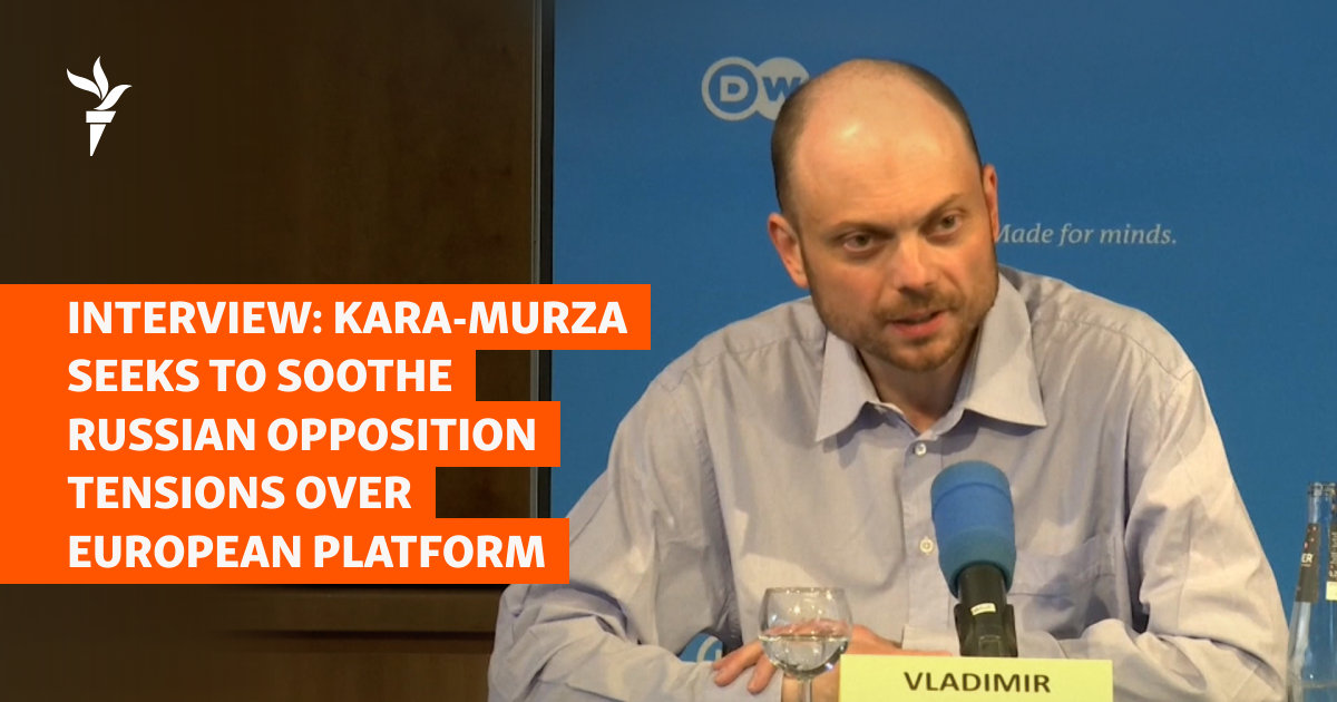 Kara-Murza Seeks To Soothe Russian Opposition Tensions Over European Platform