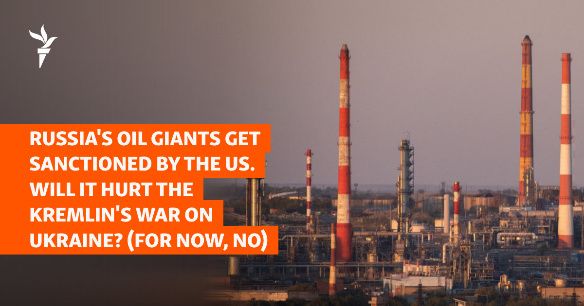Russia’s Oil Giants Get Sanctioned By The US. Will It Hurt The Kremlin’s War On Ukraine? (For Now, No)