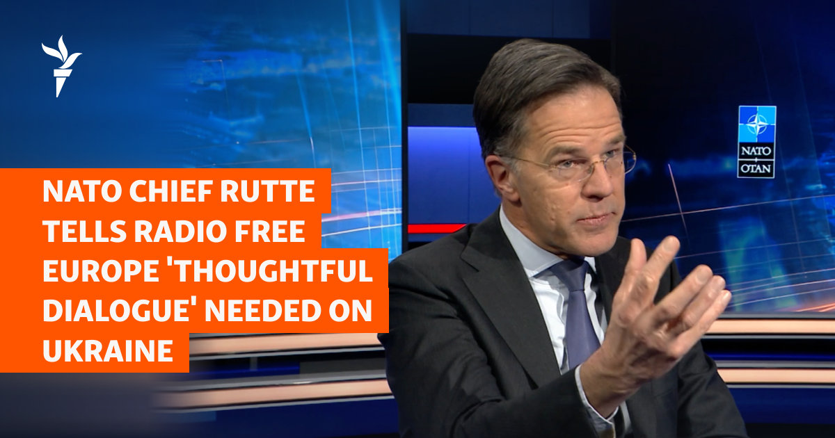 NATO Chief Rutte Tells Radio Free Europe ‘Thoughtful Dialogue’ Needed On Ukraine