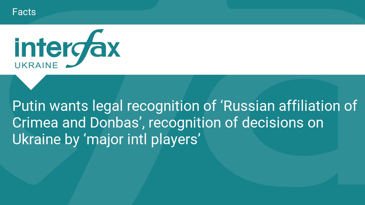 Putin wants legal recognition of ‘Russian affiliation of Crimea and Donbas’, recognition of decisions on Ukraine by ‘major intl players’