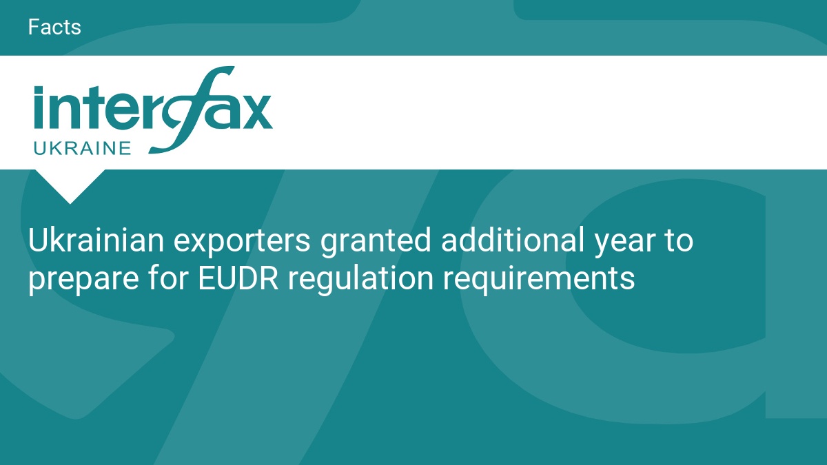 Ukrainian exporters granted additional year to prepare for EUDR regulation requirements