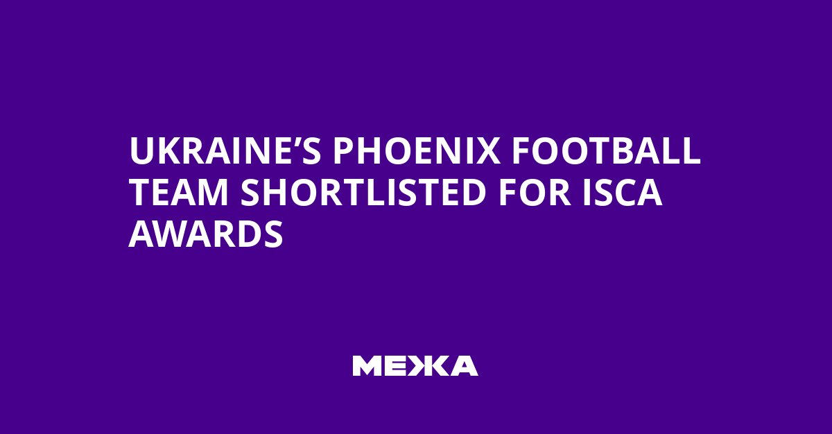 Ukraine’s Phoenix Football Team Shortlisted for ISCA Awards | Ukraine news