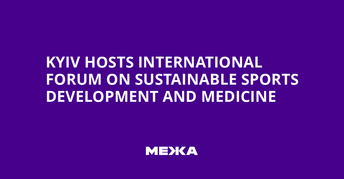 Kyiv Hosts International Forum on Sustainable Sports Development and Medicine | Ukraine news
