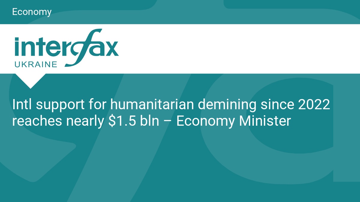 Intl support for humanitarian demining since 2022 reaches nearly $1.5 bln – Economy Minister