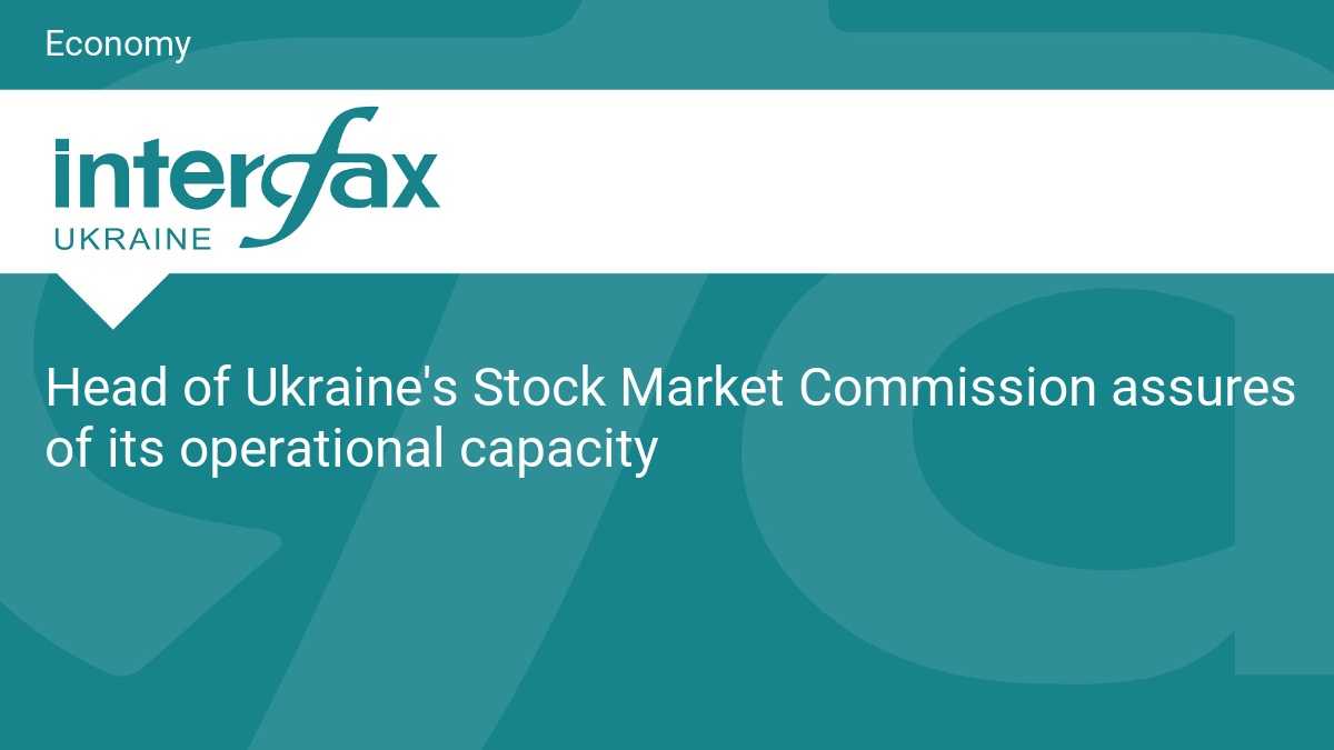 Head of Ukraine’s Stock Market Commission assures of its operational capacity