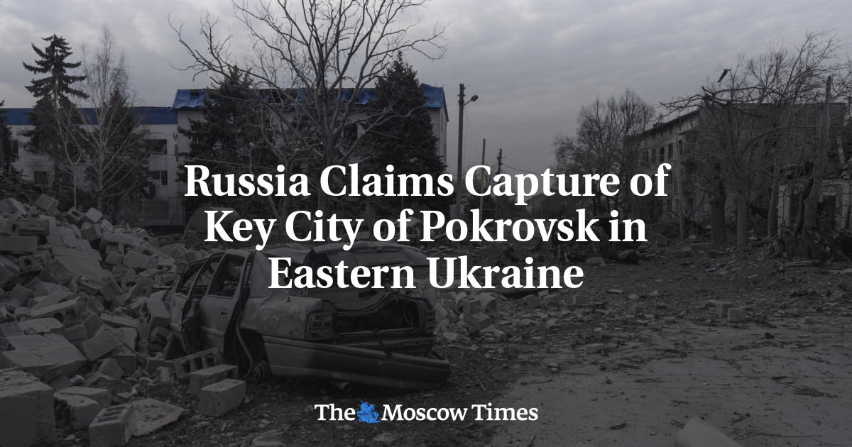 Russia Claims Capture of Key City of Pokrovsk in Eastern Ukraine