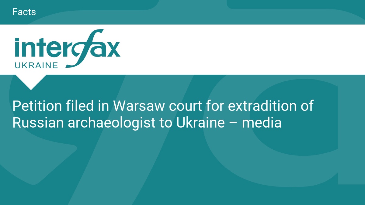 Petition filed in Warsaw court for extradition of Russian archaeologist to Ukraine – media