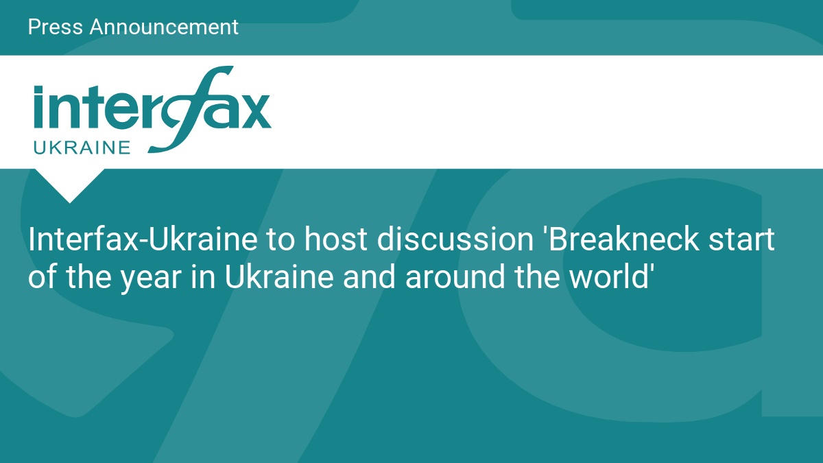 Interfax-Ukraine to host discussion ‘Breakneck start of the year in Ukraine and around the world’