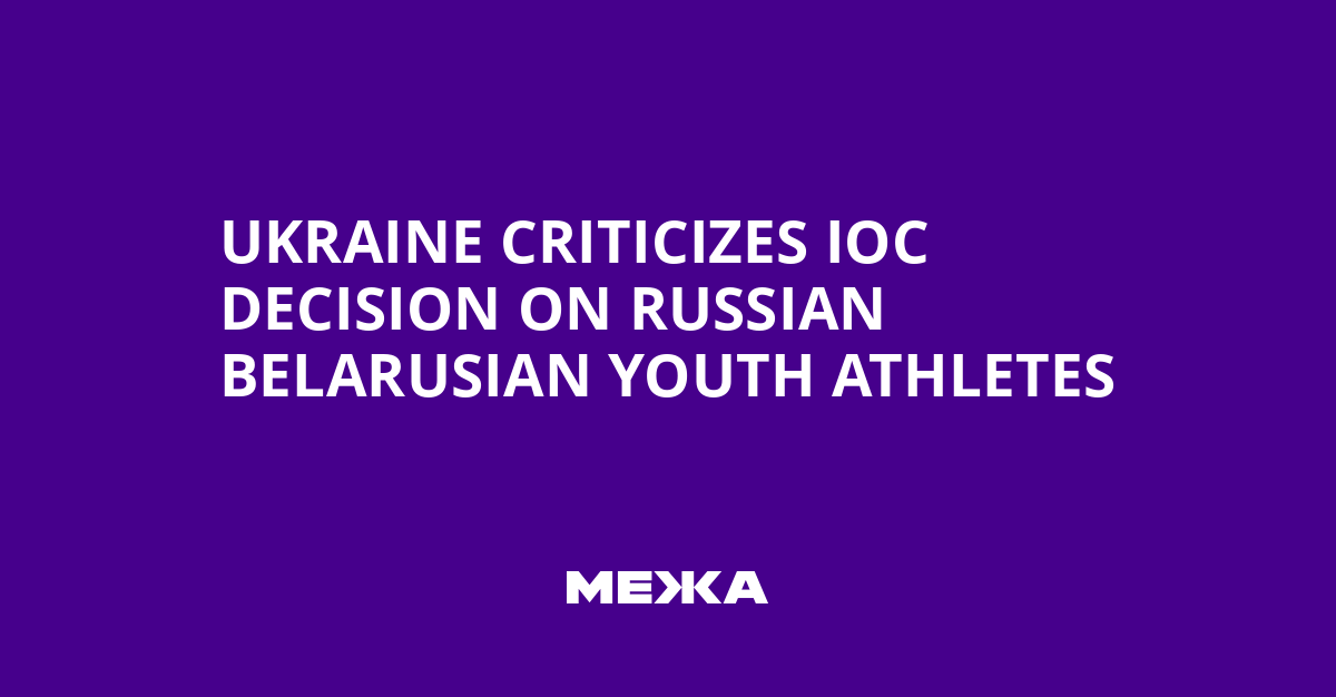 Ukraine Criticizes IOC Decision on Russian Belarusian Youth Athletes | Ukraine news