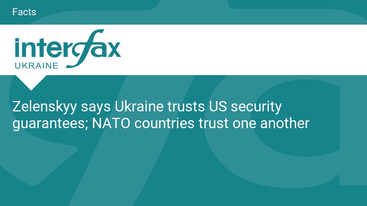 Zelenskyy says Ukraine trusts US security guarantees; NATO countries trust one another