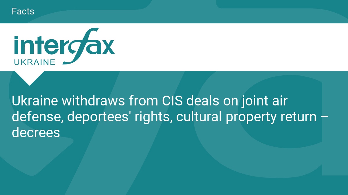 Ukraine withdraws from CIS deals on joint air defense, deportees’ rights, cultural property return – decrees