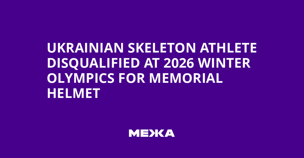 Ukrainian Skeleton Athlete Disqualified at 2026 Winter Olympics for Memorial Helmet | Ukraine news