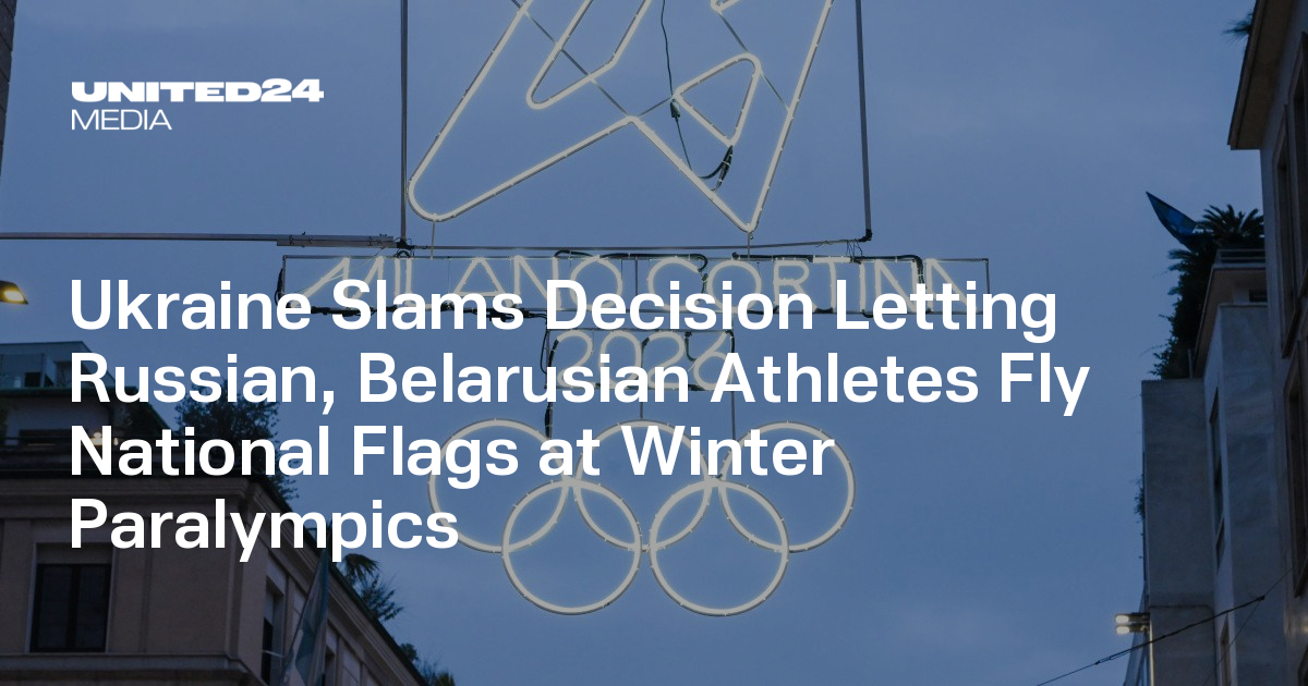 Ukraine Slams Decision Letting Russian, Belarusian Athletes Fly National Flags at Winter Paralympics — UNITED24 Media