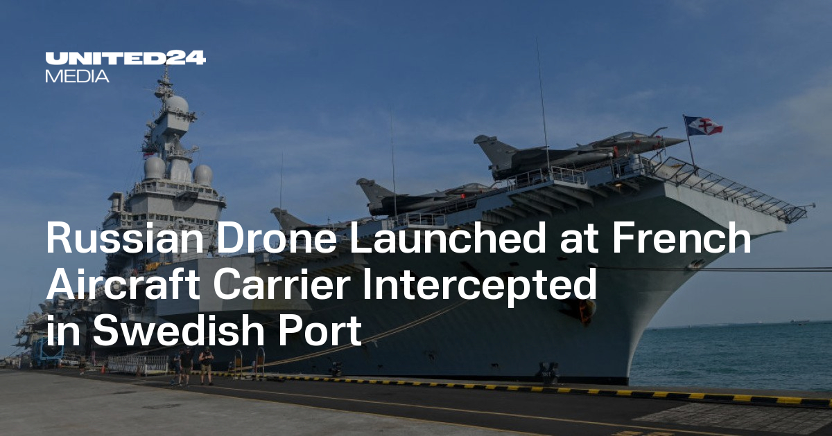 Russian Drone Launched at French Aircraft Carrier Intercepted in Swedish Port — UNITED24 Media