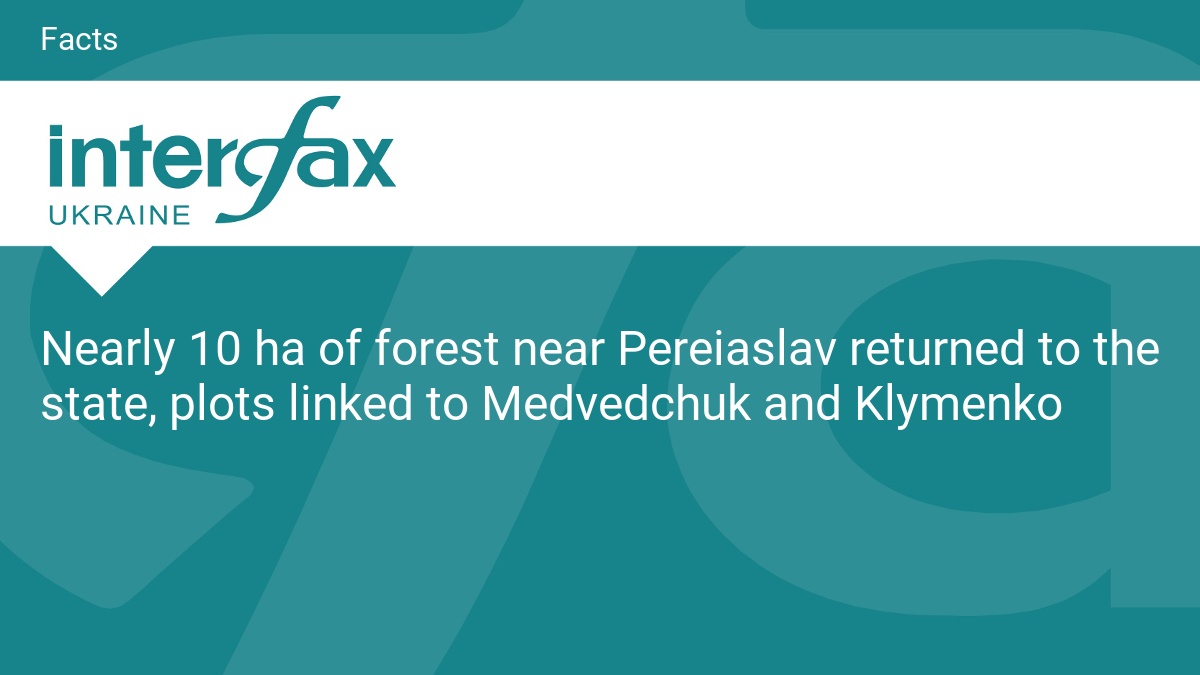 Nearly 10 ha of forest near Pereiaslav returned to the state, plots linked to Medvedchuk and Klymenko
