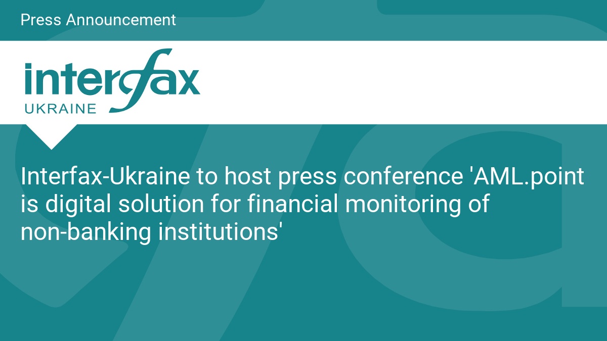 Interfax-Ukraine to host press conference ‘AML.point is digital solution for financial monitoring of non-banking institutions’