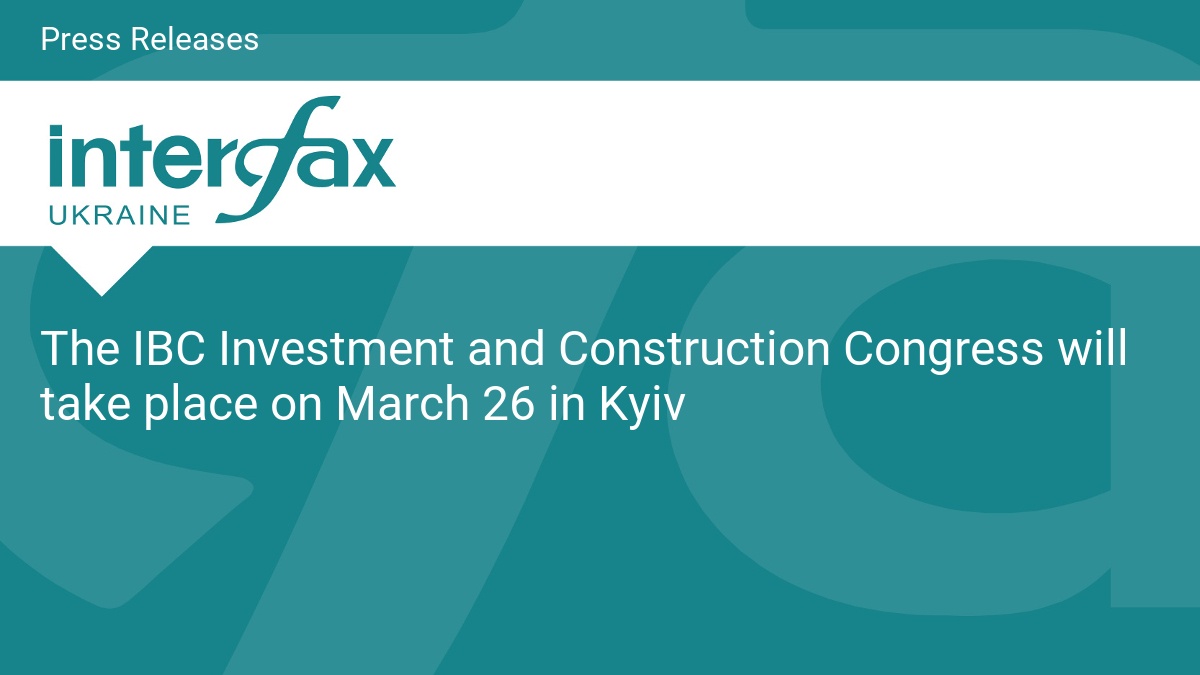 The IBC Investment and Construction Congress will take place on March 26 in Kyiv