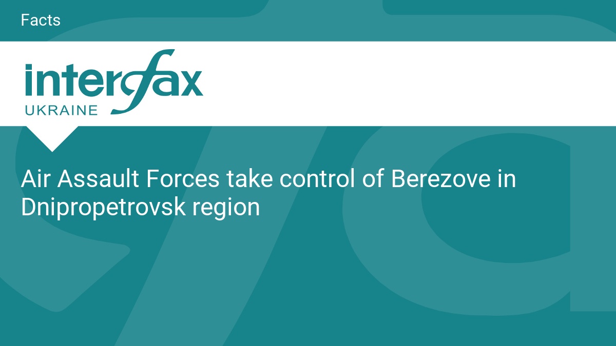 Air Assault Forces take control of Berezove in Dnipropetrovsk region