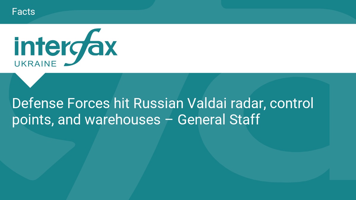 Defense Forces hit Russian Valdai radar, control points, and warehouses – General Staff