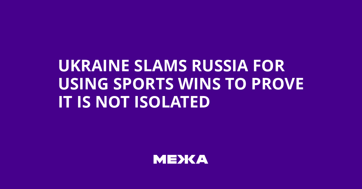 Ukraine Slams Russia For Using Sports Wins To Prove It Is Not Isolated | Ukraine news