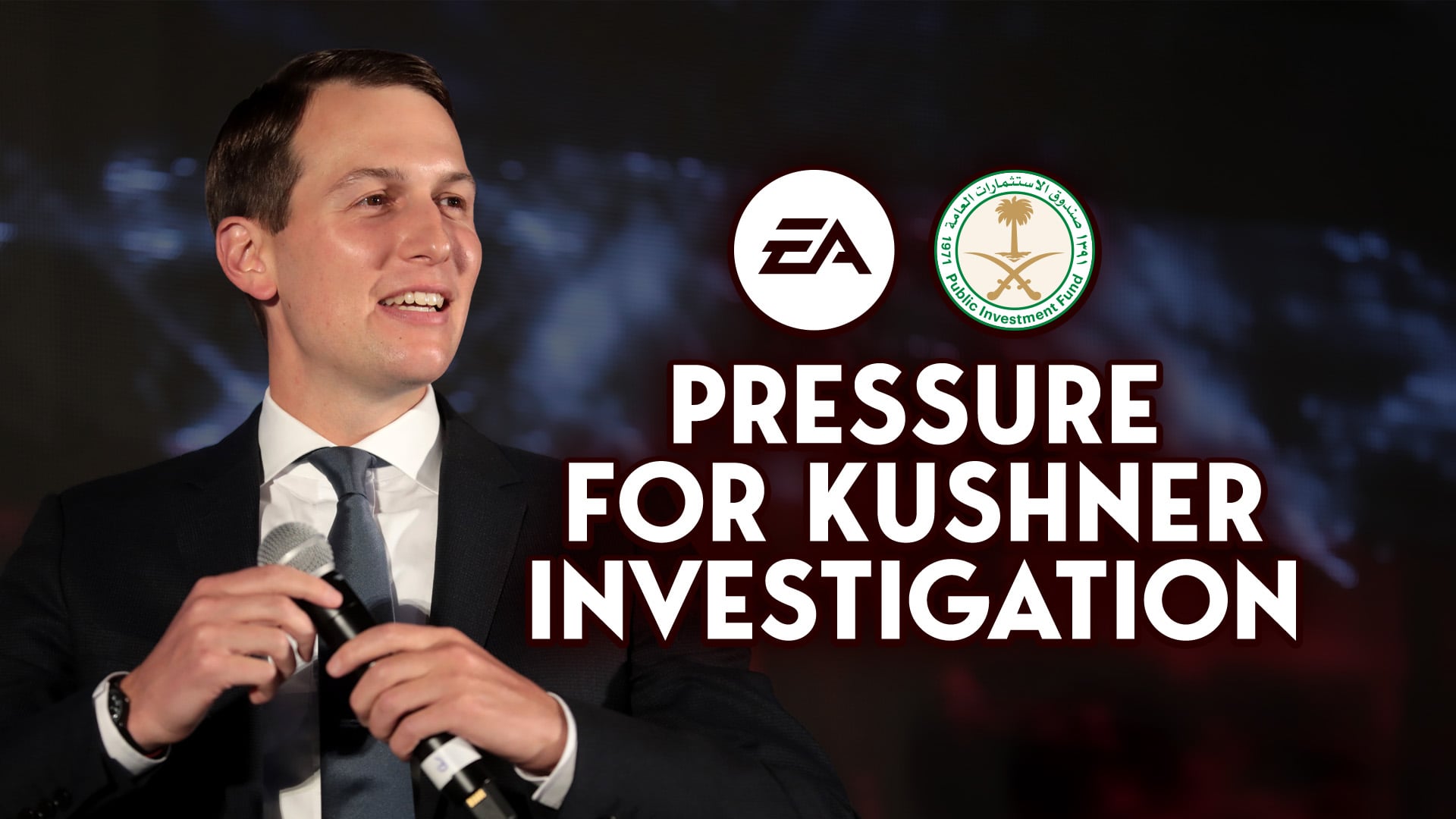 Jared Kushner Probe Puts New Spotlight on EA Buyout